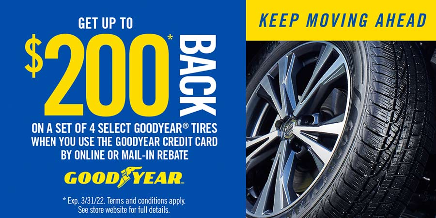 Get up to $200 back on a set pf 4 select goodyear tires when you use the goodyear credit card by online or mail in rebate. offer valid 1/3/2022 - 3/31/2022